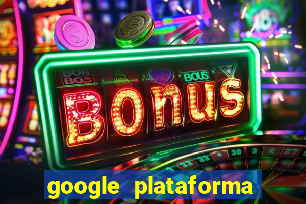 google plataforma de jogos